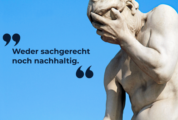 weder sachgerecht noch nachhaltig